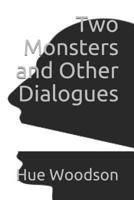 Two Monsters and Other Dialogues 1973341123 Book Cover