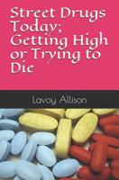 Street Drugs Today; Getting High or Trying to Die 1070363731 Book Cover