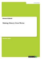 Making History Even Worse 3656504199 Book Cover