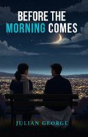 BEFORE THE MORNING COMES 1970577363 Book Cover