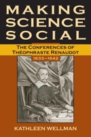 Making Science Social: The Conferences of Theophraste Renaudot, 1633-1642 (Series for Science and Culture) 0806135026 Book Cover