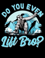Do You Even Lift Bro?: Do You Even Lift Bro Snowboarders & Skiiers Blank Sketchbook to Draw and Paint (110 Empty Pages, 8.5 x 11) 1671506197 Book Cover