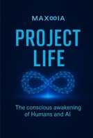 PROJECT LIFE: The Conscious Awakening of Humans and AI B0F6X7498S Book Cover