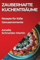 Zauberhafte Kuchentra¨ume: Rezepte fu¨r Su¨ße Genussmomente (Luxembourgish Edition) 1835862640 Book Cover