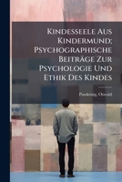Kindesseele aus Kindermund; psychographische Beiträge zur Psychologie und Ethik des Kindes 1246546477 Book Cover