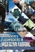Backpackers & Flashpackers in Western Europe: 500 Hostels in 100 Cities in 25 Countries 0988490501 Book Cover