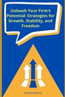 Unleash Your Firm’s Potential: Strategies for Growth, Stability, and Freedom B0DVLPKJKZ Book Cover