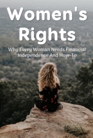 Women's Rights: Why Every Woman Needs Financial Independence And How-To: Women'S Guide To Be Financially Independent B099BYDS53 Book Cover