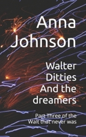 Walter Ditties And the dreamers: Part Three of the Walt that never was (The Walts That Annoy and Exasperate) B0FB9B6FNF Book Cover