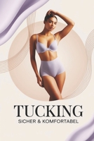 Tucking sicher & komfortabel: Praktischer Guide für sicheres Anlegen, Komfort, Hygiene, Mode, Selbstbewusstsein, Alltagstipps & Gesundheit B0FSXBSF57 Book Cover