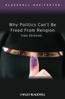 Why Politics Can't Be Freed from Religion 1405176482 Book Cover