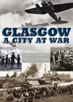 Glasgow: A City at War 1843410281 Book Cover