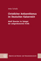Christlicher Antisemitismus Im Deutschen Kaiserreich: Adolf Stoecker Im Spiegel Der Zeitgenossischen Kritik (Arbeiten Zur Kirchen- Und Theologiegeschichte) 3374069525 Book Cover