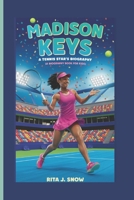 MADISON KEYS: A TENNIS STAR'S BIOGRAPHY (A Biography Book For Kids) B0DV97W6DS Book Cover