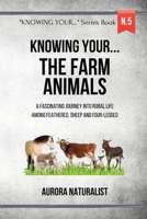 Knowing your... the Farm Animals!: A Fascinating Journey into Rural Life among Feathered, Sheep and Four-legged B0CNSLM6VZ Book Cover
