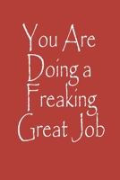 You Are Doing a Freaking Great Job Notebook Journal 1713022389 Book Cover