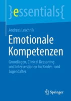 Emotionale Kompetenzen: Grundlagen, Clinical Reasoning und Interventionen im Kindes- und Jugendalter (essentials) 3658345667 Book Cover