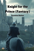 Knight for the Prince (Fantasy) B0DPD22XZD Book Cover