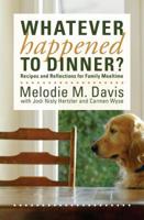 Whatever Happened to Dinner?: Recipes and Reflections for Family Mealtime 0836195493 Book Cover