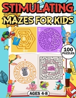 Stimulating Mazes for Kids: 100 Puzzles for ages 4-8 B0C9S7QSNC Book Cover