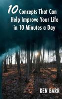 10 Concepts That Can Help Improve Your Life In 10 Minutes A Day 1463675607 Book Cover