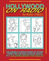 Hollywood on Radio: Colorable Caricatures of Stars from the Vintage Days of Radio in a Coloring Book for Adults 1593939744 Book Cover