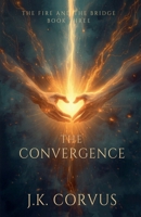 The Convergence (The Fire and the Bridge) B0GW9MLJG5 Book Cover