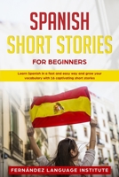 Spanish Short Stories for Beginners: Learn Spanish in a Fast and Easy Way, and Grow Your Vocabulary with 16 Captivating Short Stories 1801547823 Book Cover