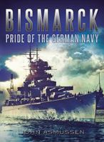 Bismarck: Pride of the German Navy 1781556709 Book Cover