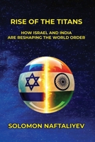 Rise of the Titans: How Israel and India Are Reshaping the World Order B0FGB3BYQR Book Cover