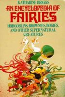 Encyclopedia of Fairies: Hobgoblins, Brownies, Bogies, & Other Supernatural Creatures 0394409183 Book Cover