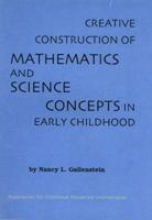 Creative Construction of Mathematics and Science Concepts in Early Childhood 0871731592 Book Cover