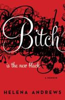 Bitch Is the New Black: A Memoir 0061778842 Book Cover