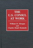 The U.S. Consul at Work: (Contributions in Political Science) 0313277966 Book Cover