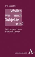 Wollen Wir Noch Subjekte Sein?: Unterwegs Zu Einem Bildhaften Denken (German Edition) 3495491600 Book Cover