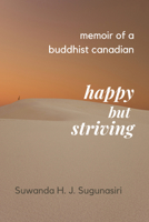 Memoirs of a Buddhist Canadian: Happy but Striving 1771615761 Book Cover
