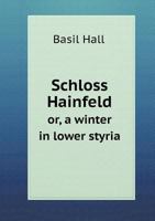 Schloss Hainfeld; Or, a Winter in Lower Styria 1021711446 Book Cover