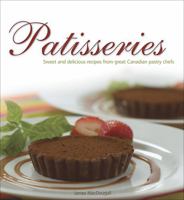 Patisseries: Sweet And Delicious Recipes from Great Canadian Pastry Chefs 0887806783 Book Cover