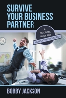 Survive Your Business Partner: A Practical Guide for New Entrepreneurs! 1663271305 Book Cover