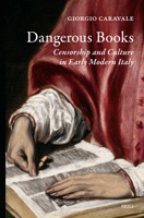 Dangerous Books: Censorship and Italian Culture in the Early Modern Age 9004756116 Book Cover