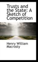 Trusts and the State: A Sketch of Competition 0469564601 Book Cover