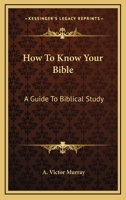 How To Know Your Bible: A Guide To Biblical Study 0548449120 Book Cover