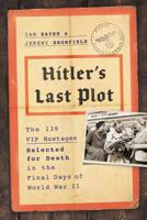 Hitler's Last Plot: The 139 VIP Hostages Selected for Death in the Final Days of World War II 0306921553 Book Cover