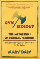 Gyn/Ecology: The Metaethics of Radical Feminism 0807015113 Book Cover
