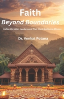 Faith Beyond Boundaries: Indian Christian Leaders and Their Contribution to Mission 8168853539 Book Cover