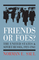 Friends or Foes?: The United States And Soviet Russia, 1921-1941 0700614486 Book Cover