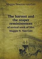 The Harvest and the Reaper Reminiscences of Revival Work of Mrs. Maggie N. Van Cott 5518811934 Book Cover