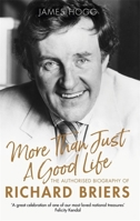 More than Just a Good Life: The Authorised Biography of Richard Briers 1472129237 Book Cover
