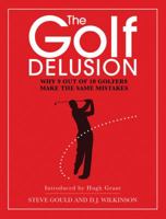 TheGolf Delusion Why 9 Out of 10 Golfers Make The Same Mistakes by Wilkinson, David ( Author ) ON Sep-17-2009, Hardback 1904027733 Book Cover