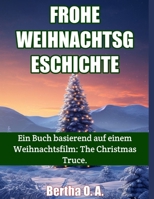 FROHE WEIHNACHTSGESCHICHTE: Ein Buch basierend auf einem Weihnachtsfilm: The Christmas Truce. (BIOGRAPHY) (German Edition) B0CQZT85CQ Book Cover